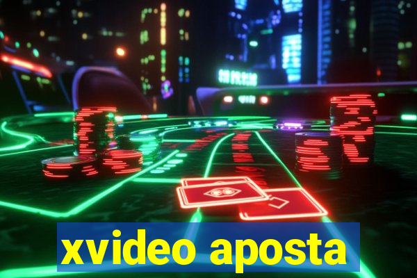 xvideo aposta